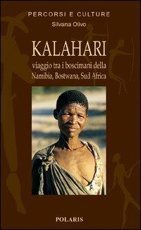 Kalahari. Viaggio fra i Boscimani di Namibia, Botswana, Sud Africa - Silvana Olivo - copertina