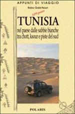 Tunisia. Vol. 2: Nel paese dalle sabbie bianche tra chott, ksour e piste del sud.