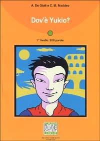 Dov'è Yukio? - Alessandro De Giuli,Ciro Massimo Naddeo - copertina