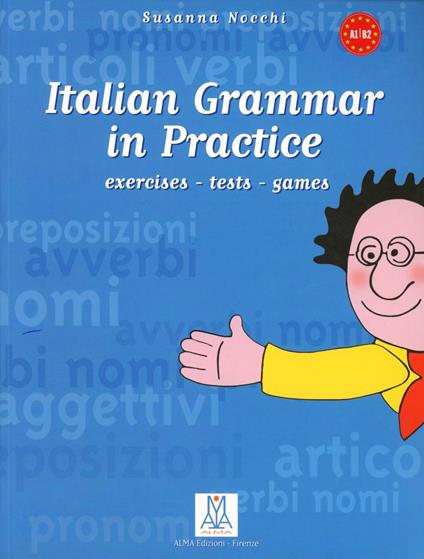 Italian grammar in practice. Exercises, tests, games - Susanna Nocchi - copertina