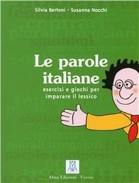 Le parole italiane. Esercizi e giochi per l'apprendimento, la memorizzazione e l'ampliamento del lessico. A1-C1 - Silvia Bertoni,Susanna Nocchi - copertina