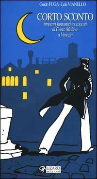 Corto sconto. Itinerari fantastici e nascosti di Corto Maltese a Venezia - Guido Fuga,Lele Vianello - copertina