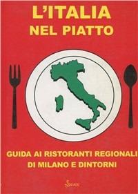 L' Italia nel piatto. Guida ai ristoranti regionali di Milano e dintorni - copertina