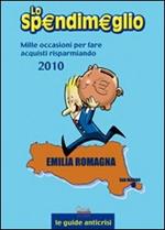 Lo spendimeglio. Mille occasioni per fare acquisti risparmiando. Emilia Romagna 2010