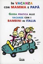 In vacanza con mamma e papà. Guida pratica alle vacanze con i bambini in Italia