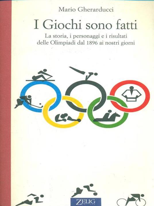 I giochi sono fatti. La storia, i personaggi e i risultati delle Olimpiadi dal 1896 ai nostri giorni - Mario Gherarducci - copertina