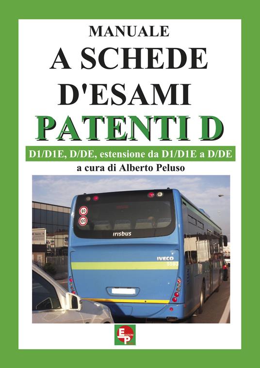 Manuale a schede d'esami. Patenti D. D1/D1E, D/DE, estensione da D1/D1E a  D7DE