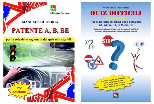 Patente A, B, BE. Manuale di teoria per la soluzione ragionata dei quiz ministeriali-Quiz difficili per la patente di guida delle categorie A1, A2, A, B1, B, B+96, BE. Selezione dei quiz ritenuti più importanti o difficili... - Alberto Peluso - copertina