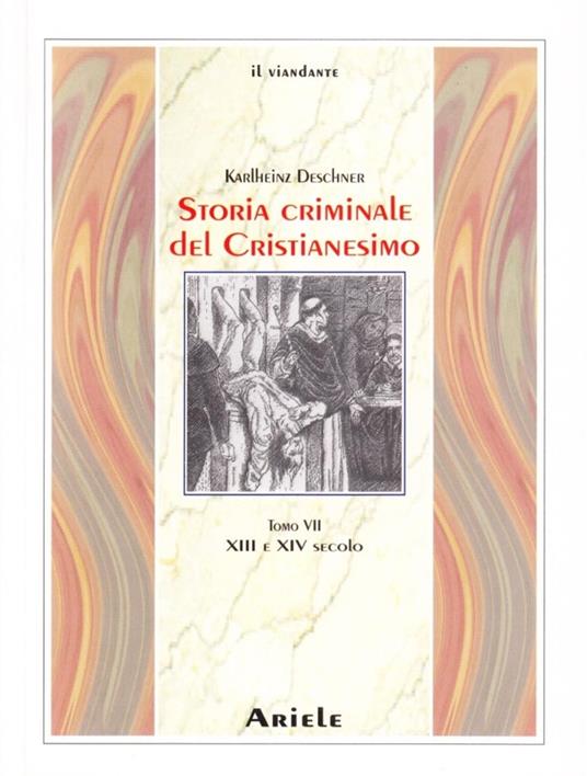 Storia criminale del cristianesimo. Vol. 7: XIII e XIV Secolo. dall'Imperatore Enrico VI (1190) all'Imperatore Ludovico IV di Baviera (1347) - Karlheinz Deschner - copertina