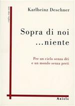 Sopra di noi... niente. Per un cielo senza dèi e un mondo senza preti