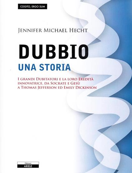 Il dubbio. Una storia. I grandi dubitatori e la loro eredità innovatrice, da Socrate e Gesù a Thomas Jefferson ed Emily Dickinson - Jennifer M. Hecht - copertina