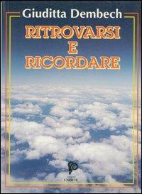 Ritrovarsi e ricordare. Poesie d'amore e di mistero - Giuditta Dembech - copertina