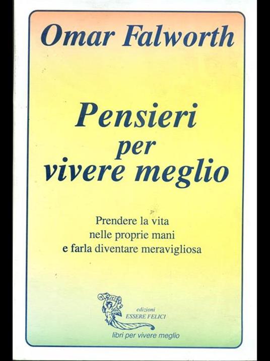 Pensieri per vivere meglio. Prendere la vita nelle proprie mani per farla diventare meravigliosa - Omar Falworth - copertina