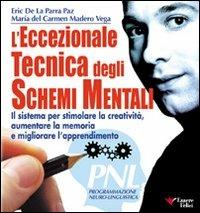 L'eccezionale tecnica degli schemi mentali. Il sistema per stimolare la creatività, aumentare la memoria - Eric De La Parra Paz - copertina