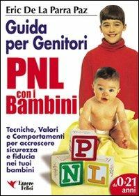 PNL per bambini. Guida per genitori. Tecniche per accrescere sicurezza e fiducia nei tuoi bambini - Eric De La Parra Paz - copertina