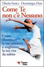 Come te non c'è nessuno. Come illuminare le tue relazioni e migliorare la tua vita