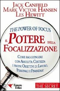 Il potere della focalizzazione. Come raggiungere con assoluta certezza i propri obiettivi di lavoro, personali e finanziari - Jack Canfield,Mark Victor Hansen,Les Hewitt - 3