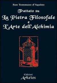 Trattato su La pietra filosofale e L'arte dell'alchimia - d'Aquino (san) Tommaso - copertina