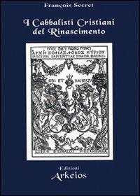 I cabbalisti cristiani del Rinascimento - François Secret - copertina