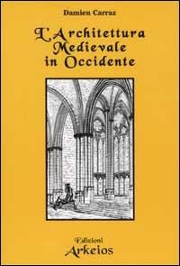 L' architettura Medievale in Occidente - Damien Carraz - copertina
