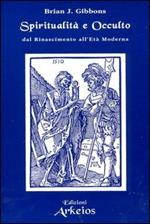 Spiritualità e occulto. Dal Rinascimento all'Età moderna