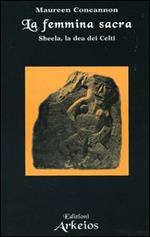 La femmina sacra. Sheela, la dea dei celti