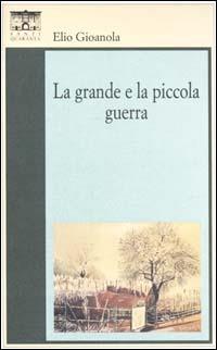 La grande e la piccola guerra - Elio Gioanola - 2