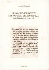 Il Consilium Sapientis nel processo del secolo XIII (S. Gimignano, 1246-1312) - Monica Chiantini - copertina