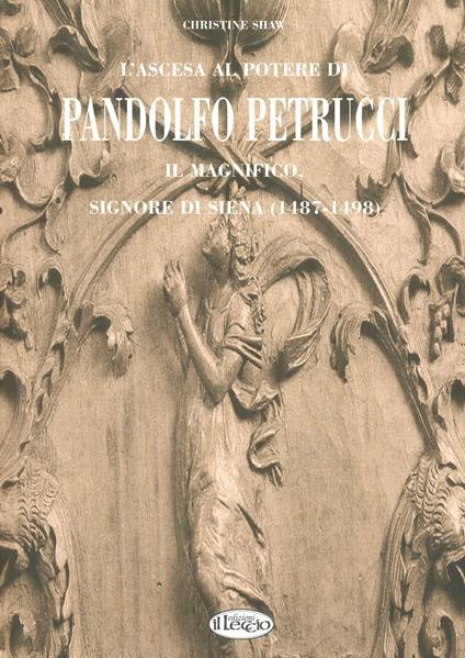 L' ascesa al potere di Pandolfo Petrucci il Magnifico, signore di Siena (1487-1498) - Christine Shaw Valerio - copertina