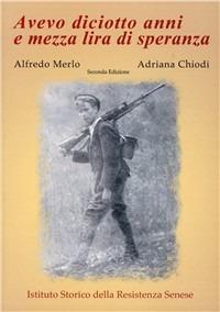 Avevo diciotto anni e mezza lira di speranza - Alfredo Merlo,Adriana Chiodi - copertina