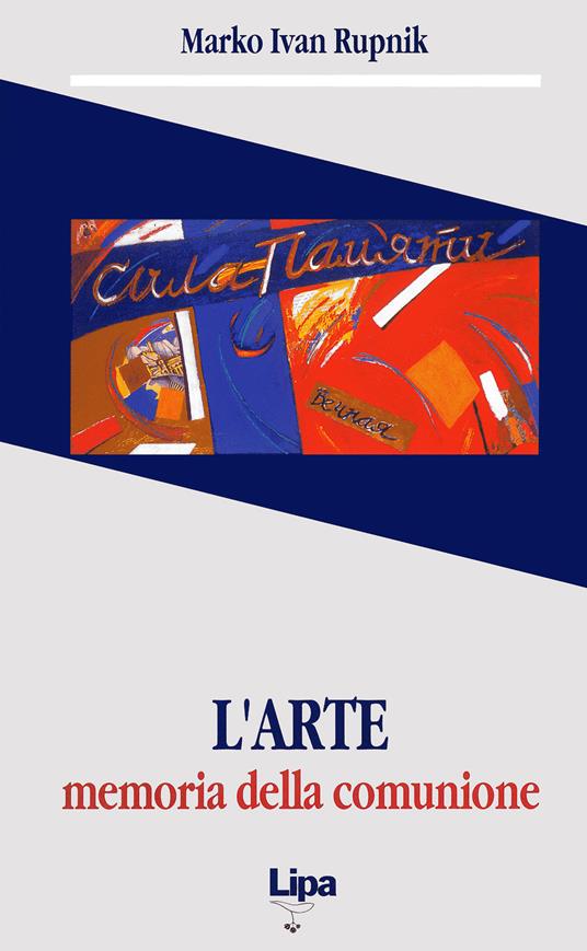 L' arte. Memoria della comunione. Il significato dell'arte in Vjaceslav I. Ivanov - Marko I. Rupnik - copertina