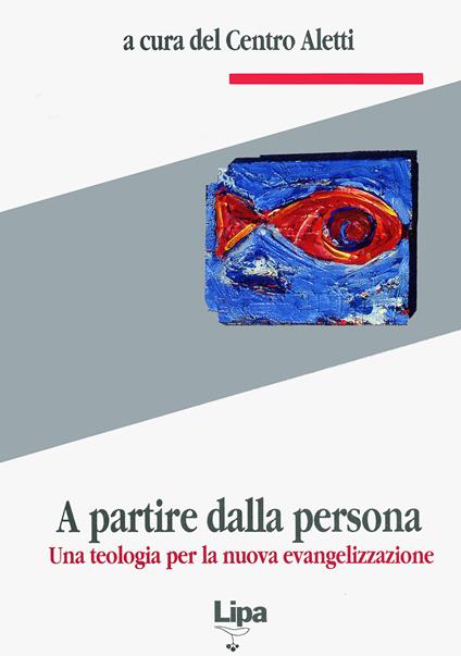 A partire dalla persona. Una teologia per la nuova evangelizzazione - Tomás Spidlík,Paolo Bizzeti,Michelina Tenace - copertina