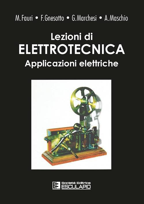 Lezioni di elettrotecnica. Vol. 2: Applicazioni elettriche - Maurizio Fauri,Francesco Gnesotto,Giorgio Marchesi - copertina