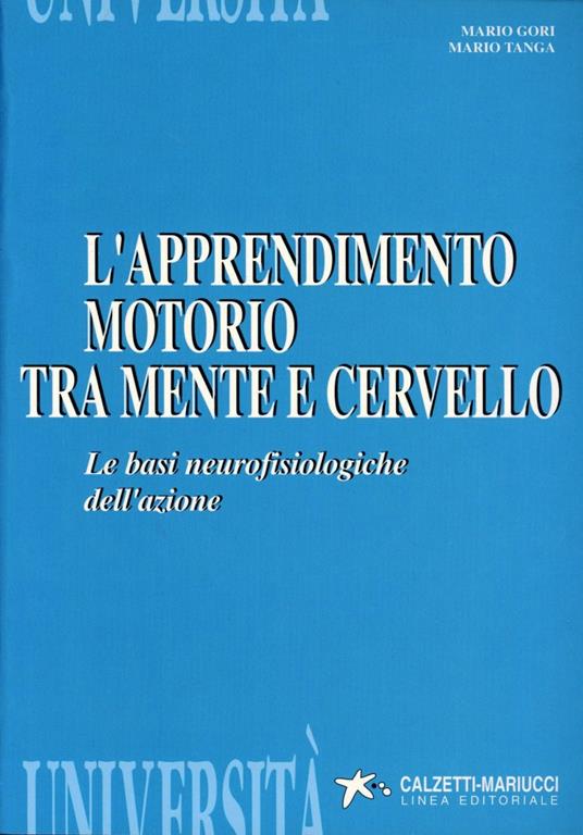 L' apprendimento motorio tra mente e cervello. Le basi neurofisiologiche dell'azione - Mario Gori,Mario Tanga - copertina