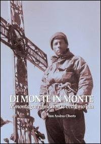 Di monte in monte. Le montagne come non le vedremo più - Andrea Oberto - copertina