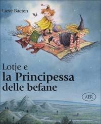 Lotje e la Principessa delle befane - Lieve Baeten - copertina