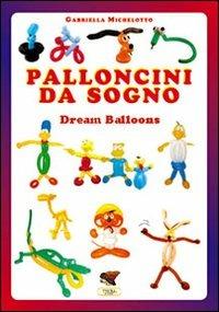 Palloncini da sogno. 31 modelli descritti con 1100 foto passo dopo passo. Ediz. multilingue - Gabriella Michelotto - copertina