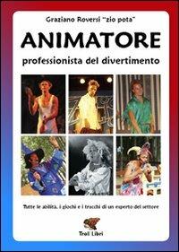 Animatore. Professionista del divertimento - Graziano Roversi - copertina