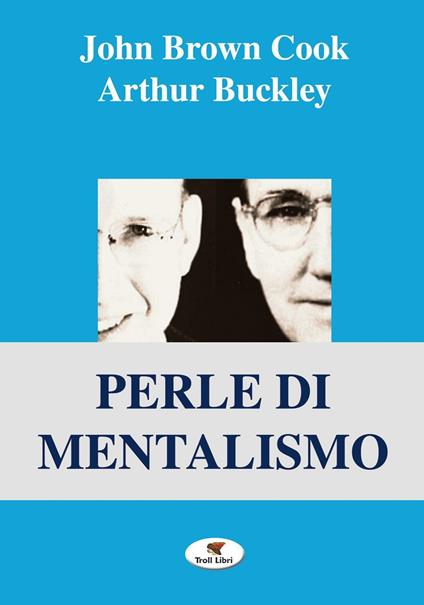 Perle di mentalismo - John Brown Cook,Arthur Buckley - copertina