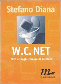 WC net. Mito e luoghi comuni di Internet - Stefano Diana - copertina