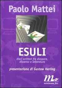 Esuli. Dieci scrittori fra diaspora, dissenso e letteratura. Interviste con Amado, Boujedra, Brodskij, Harabal, Kadaré, Merini, Onetti, Sepúlveda... - Paolo Mattei - copertina