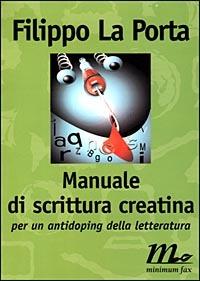 Manuale di scrittura creatina. Per un antidoping della letteratura - Filippo La Porta - copertina