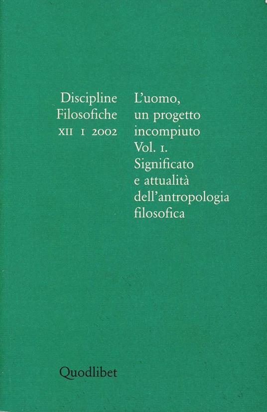 Discipline filosofiche (2002). Vol. 1: L'uomo, un progetto incompiuto. Significato e attualità dell'antropologia filosofica. - copertina