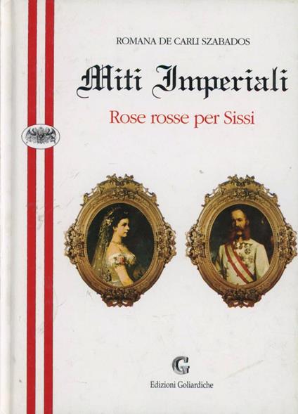 Miti imperiali. Rose rosse per Sissi - Romana De Carli Szabados - copertina