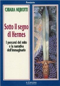 Sotto il segno di Hermes. I percorsi del mito e la narrativa dell'immaginario - Chiara Nejrotti - copertina