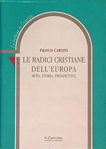 Le radici cristiane dell'Europa. Mito, storia, prospettive