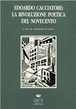 Edoardo Cacciatore. La rivoluzione poetica del Novecento