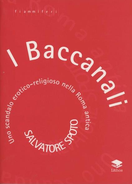 I baccanali. Uno scandalo erotico religioso nella Roma antica - Salvatore Spoto - copertina