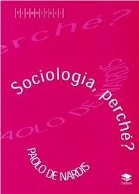 Sociologia perché? - Paolo De Nardis - copertina