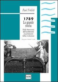 1789. La grande svolta. Dalla burocrazia dell'assolutismo al parlamento della rivoluzione - Paul Frölich - copertina